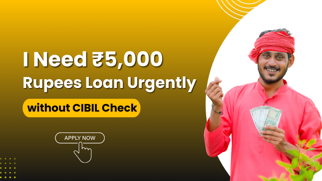 I need 5,000 rupees loan urgently